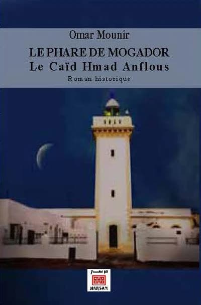 Le phare de Mogador ; le caïd Hmad Anflous