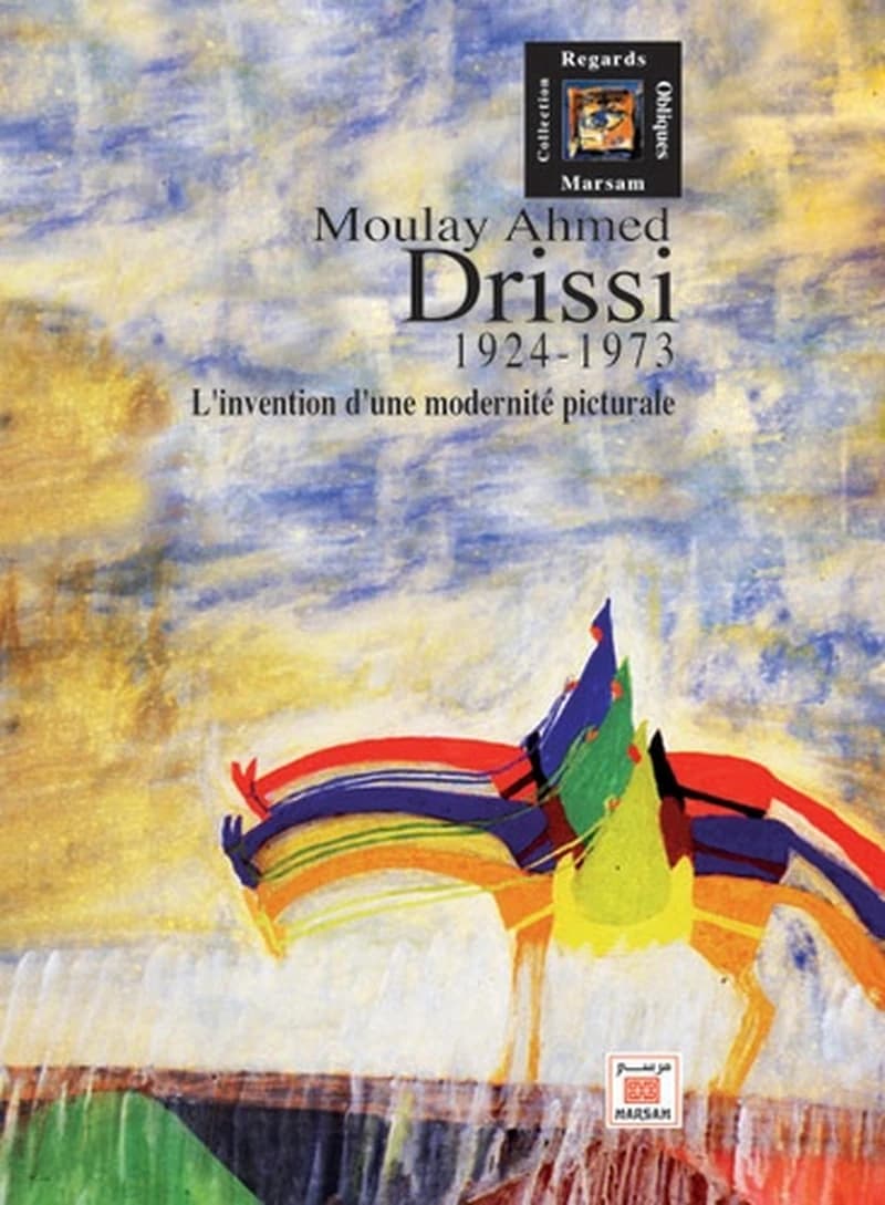 Moulay Ahmed Drissi : l'invention d'une modernité picturale, 1924-1973
