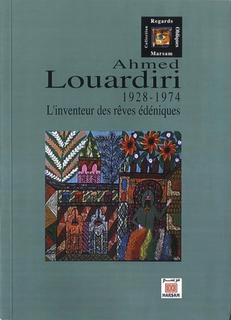 Ahmed Louardiri : L'inventeur des rêves édéniques 1928-1974