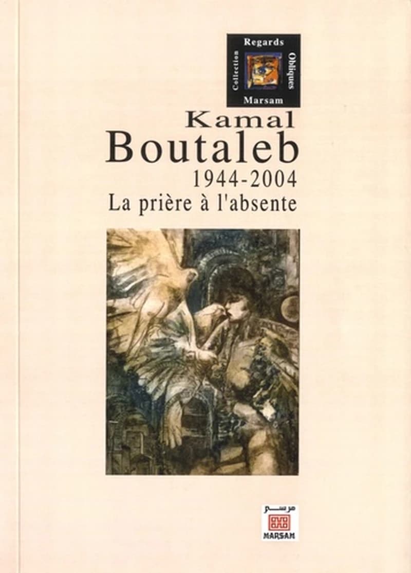Kamal Boutaleb : la prière à l'absente, 1944-2004