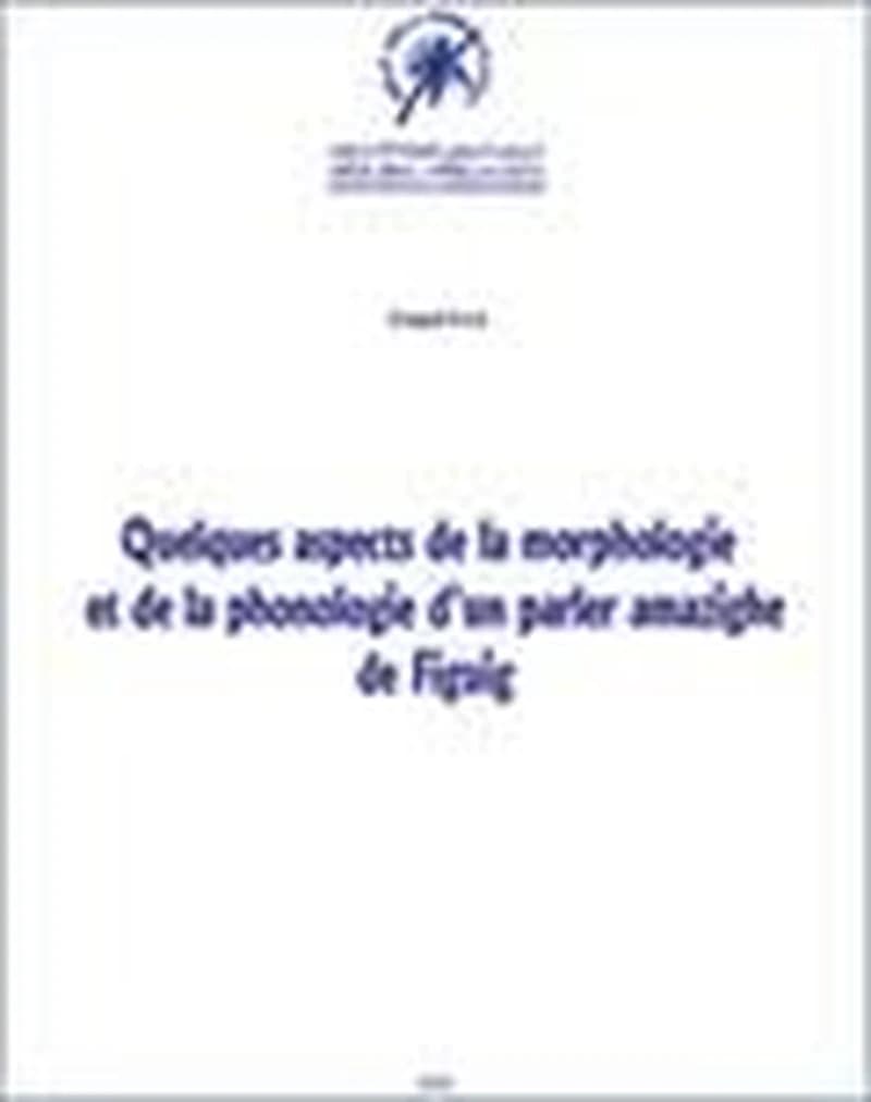 Quelques aspects de la morphologie et de la phonolgie d'un parler amazighe de Figuig