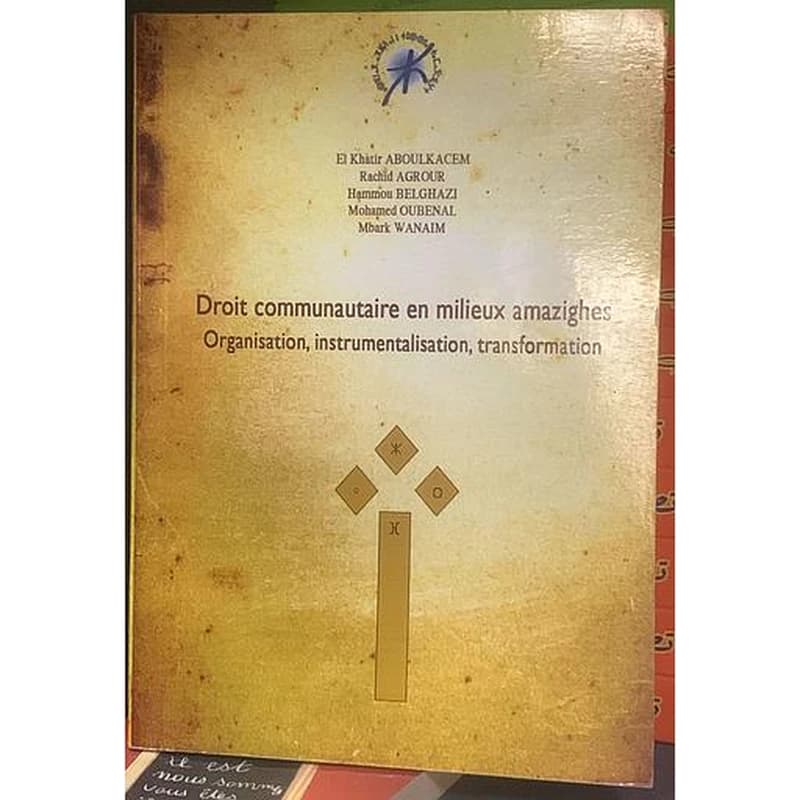 Droit communautaire en milieux amazighes organisation, instrumentalisation, transformation