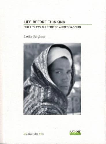Life before thinking ; sur les pas du peintre Ahmed Yacoubi