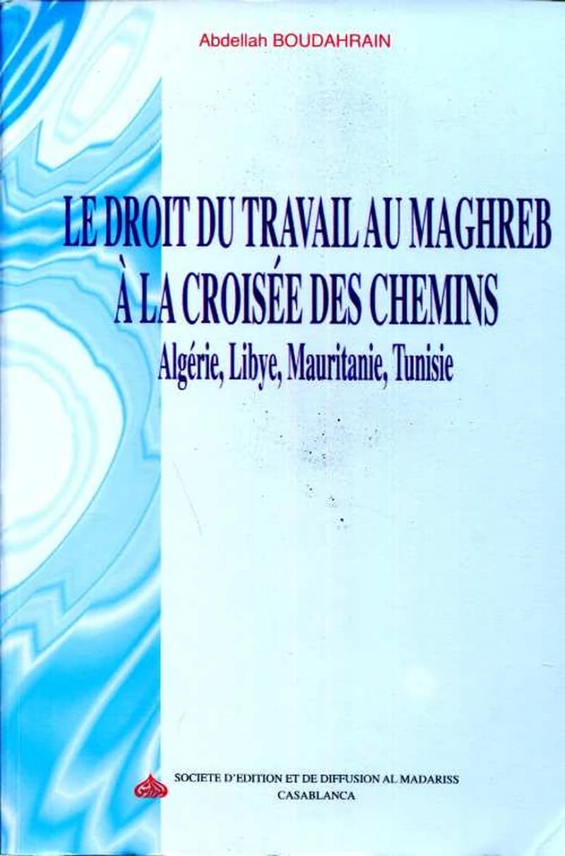 Le droit du travail au Maghreb à la croisée des chemins Algérie,Libye, Mauritanie, Tunisie