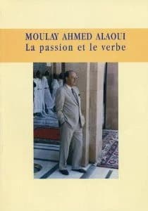 Moulay Ahmed Alaoui ; la passion et le verbe (1919-2002)