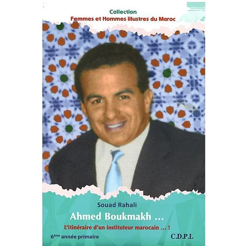 AHMED BOUKMAKH .... L'ITINERAIRE D'UN INSTITUTEUR MAROCAIN .. !