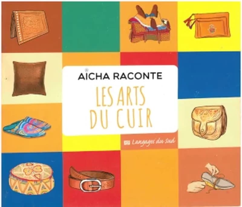 AICHA RACONTE LES ARTS DU CUIR