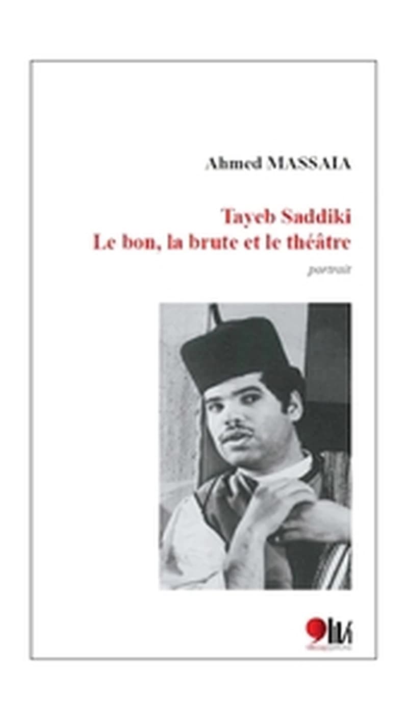 Tayeb Saddiki ; Le bon, la brute et le théâtre