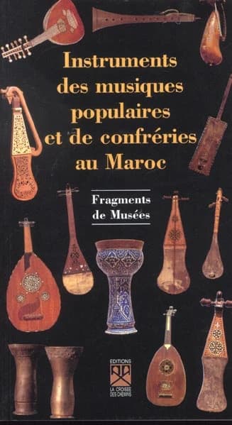 Instruments de musiques populaires et des confréries au Maroc ; fragments de musée