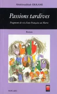 Passions tardives ; fragments de vie française au Maroc