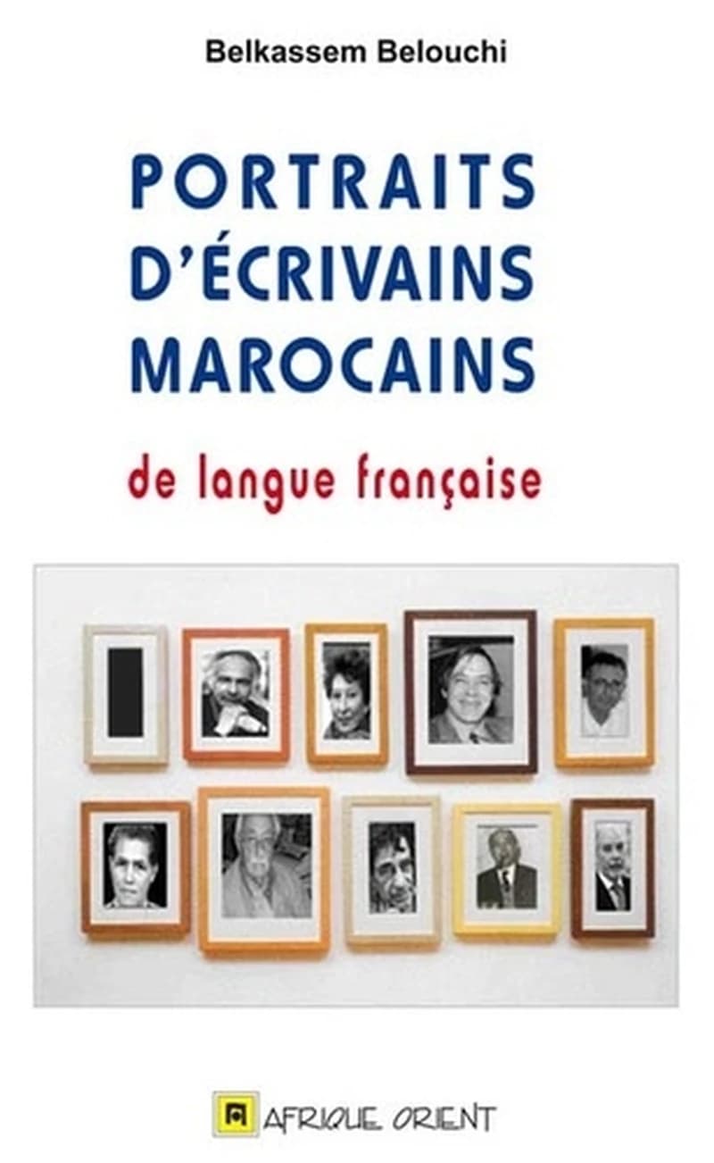 Portraits d'écrivains Marocains de langue franc̦aise