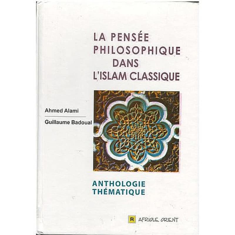 La pensée philosophique dans l'Islam classique : anthologie thématique