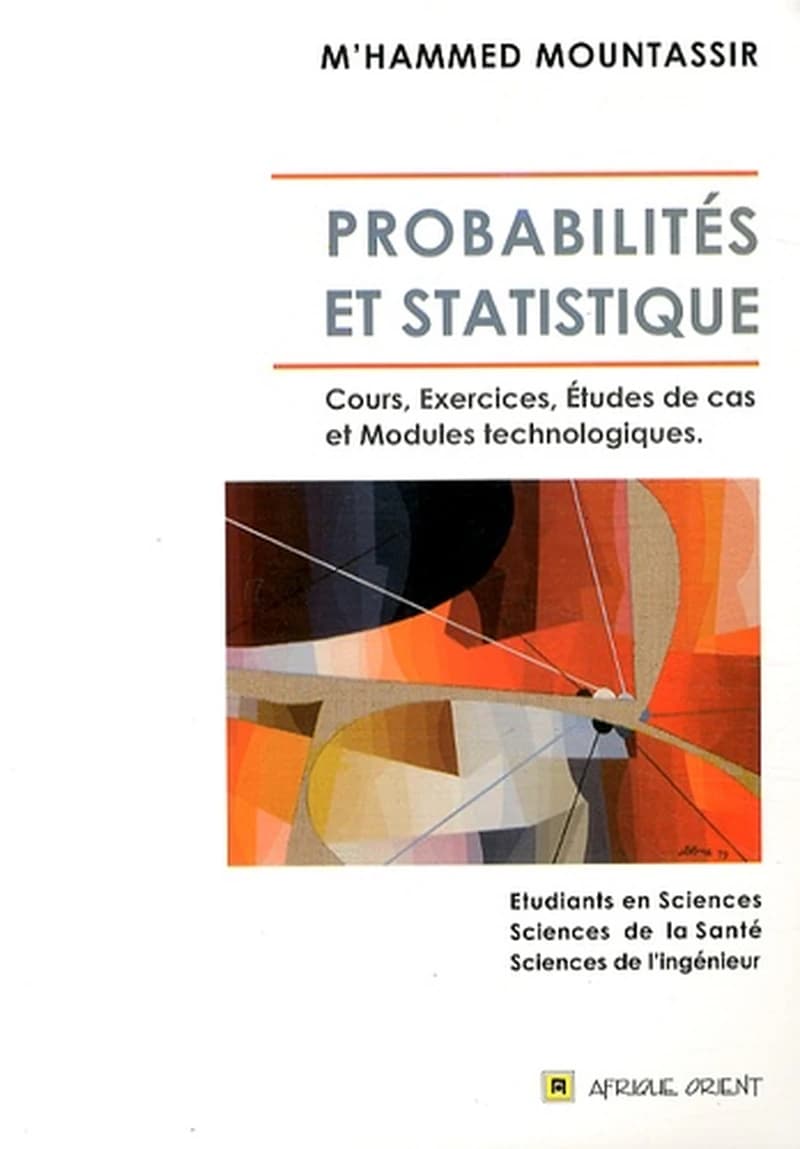 Probabilites et statistique : cours, exercices, etudes de cas et modules technologiques