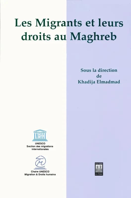 Les migrants et leurs droits au Maghreb : avec une référence spéciale à la Convention sur la protection des droits de tous les travailleurs migrants