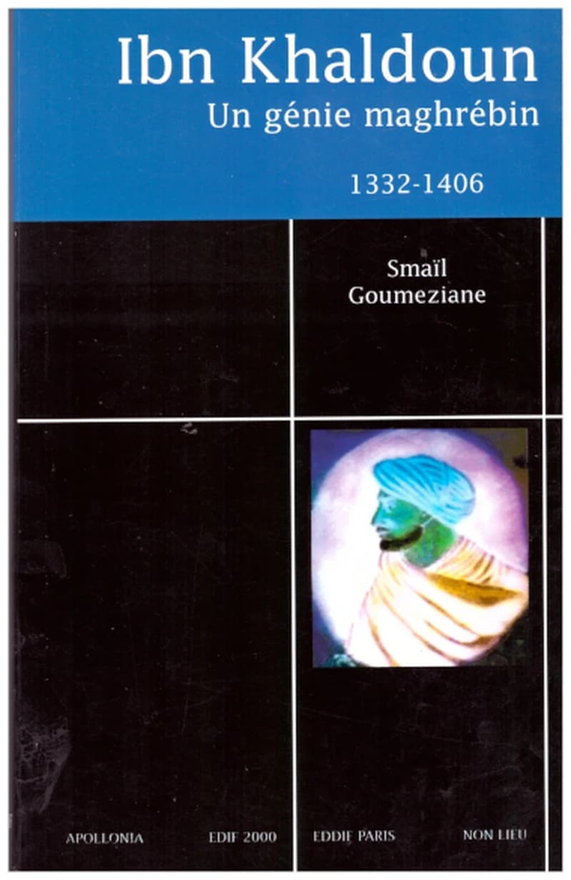 Ibn Khaldoun : 1332-1406 : un génie maghrébin