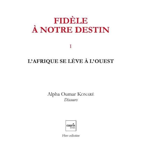 Fidèle à notre destin Tome 1 ; l'Afrique se lève à l'Ouest