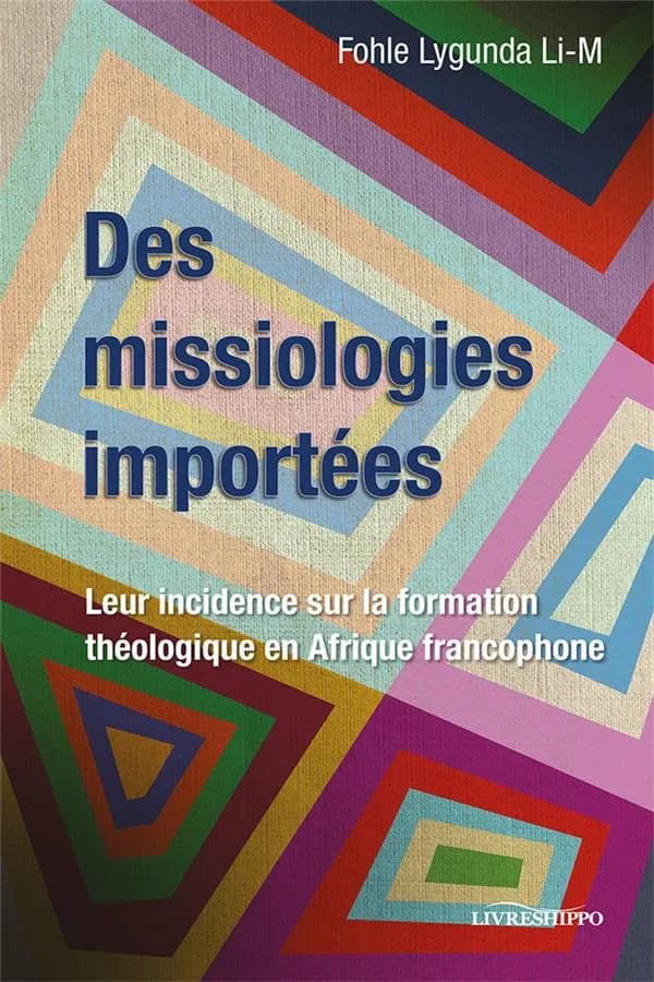 Des missiologies importées : Leur incidence sur la formation théologique en Afrique francophone
