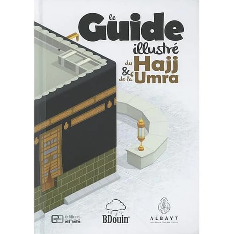 Le Guide illustré du Hajj et de la 'Umra : Toutes les étapes du pèlerinage illustrées en détail !
