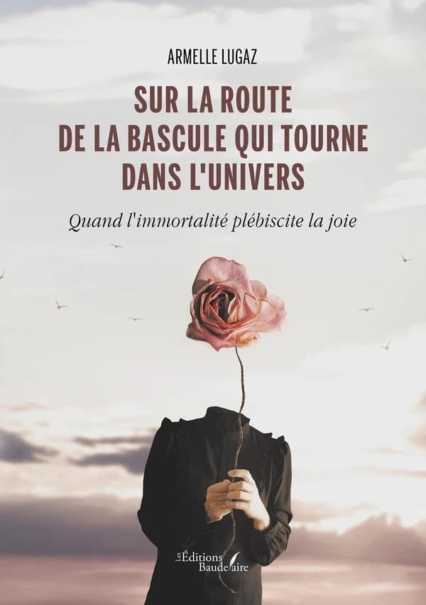 Sur la route de la bascule qui tourne dans l'univers : quand l'immortalité plébiscite la joie