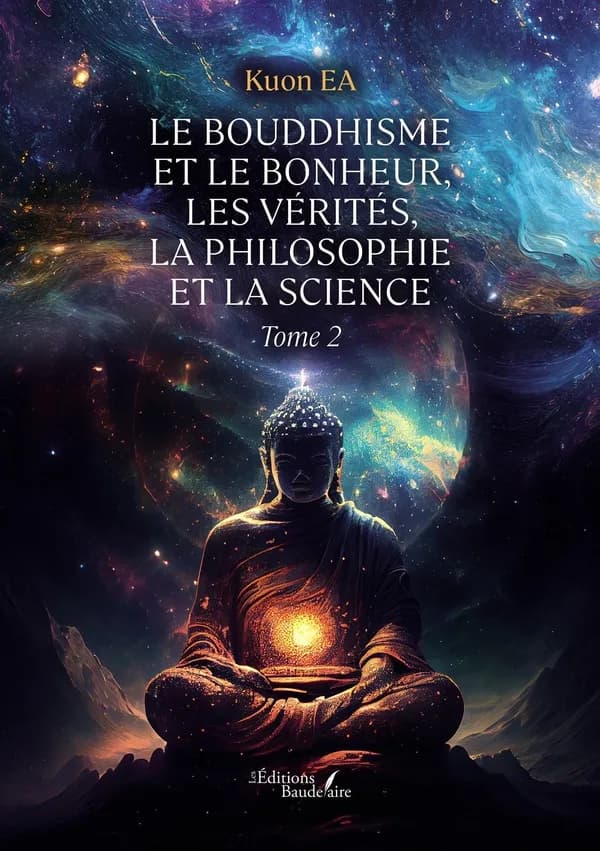 Le Bouddhisme et le bonheur, les vérités, la philosophie et la science. Tome 2