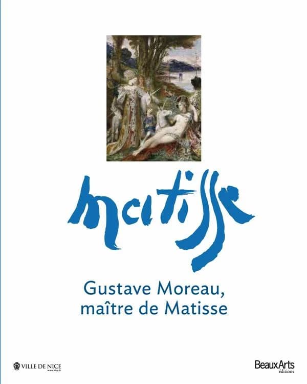 Gustave Moreau, maître de Matisse : [exposition, Nice, Musée des beaux-arts, 21 juin-23 septembre 2013]