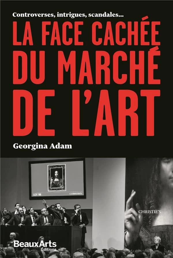 La face cachée du marché de l'art : controverses, intrigues, scandales