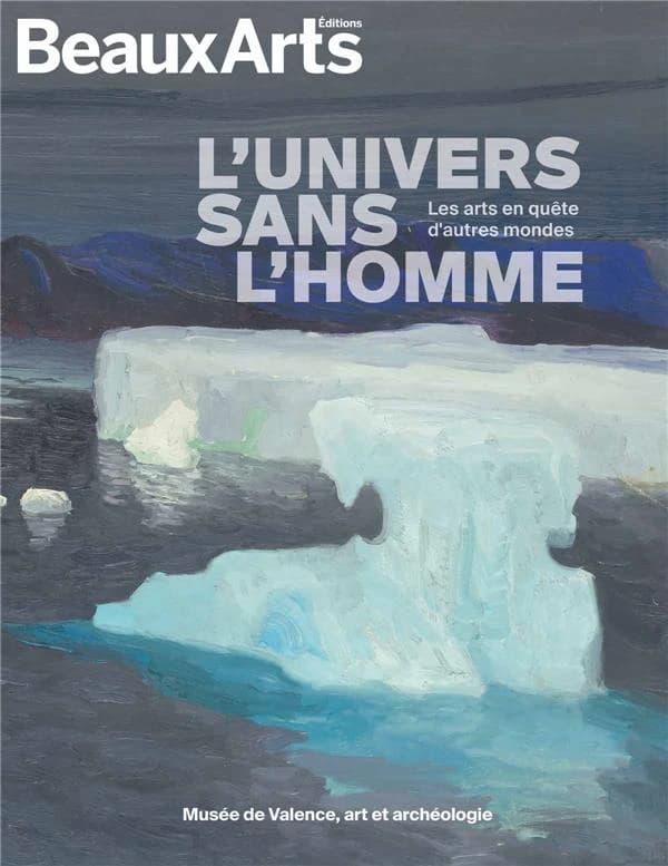 L'univers sans l'homme : les arts en quête d'autres mondes : [exposition du 13 mai au 17 septembre 2023 conçue et réalisée par le musée de Valence, art et arhéologie]