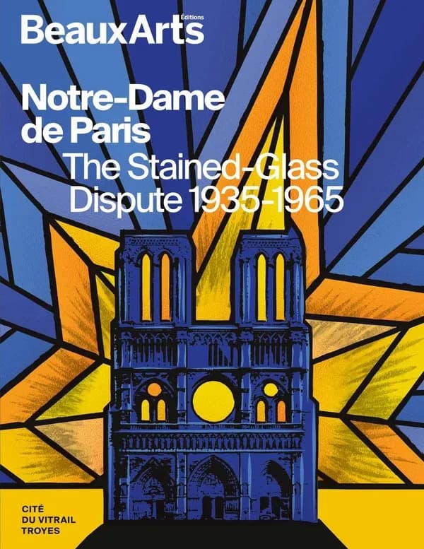 Notre-Dame de Paris : the stained-glass dispute 1935-1965 : Cité du vitrail, Troyes