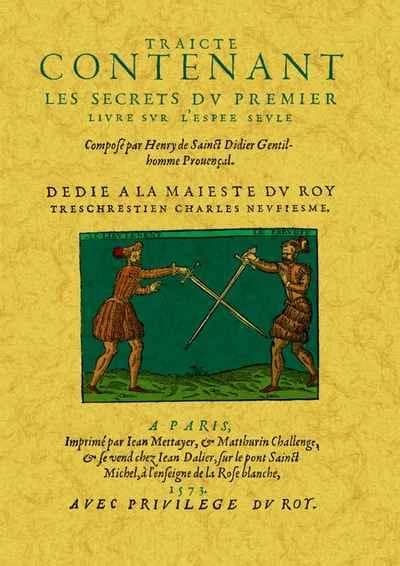 Traicté contenant les secrets du premier livre sur l'espée seule, mère de toutes armes, qui sont espée dague, cappe, targue, bouclier, rondelle, l'espée deux mains... ([Reproduction en fac-similé]) composé par Henry de Sainct Didier,...