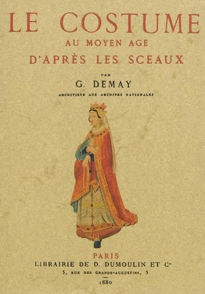 Le costume au Moyen âge d'après les sceaux ([Reproduction en fac-similé]) par G. Demay,...
