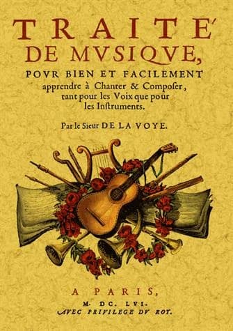 Traité de musique : pour bien et facilement apprendre à chanter & composer, tant pour les voix que pour les instruments... ([Fac-similé]) par le sieur de La Voye