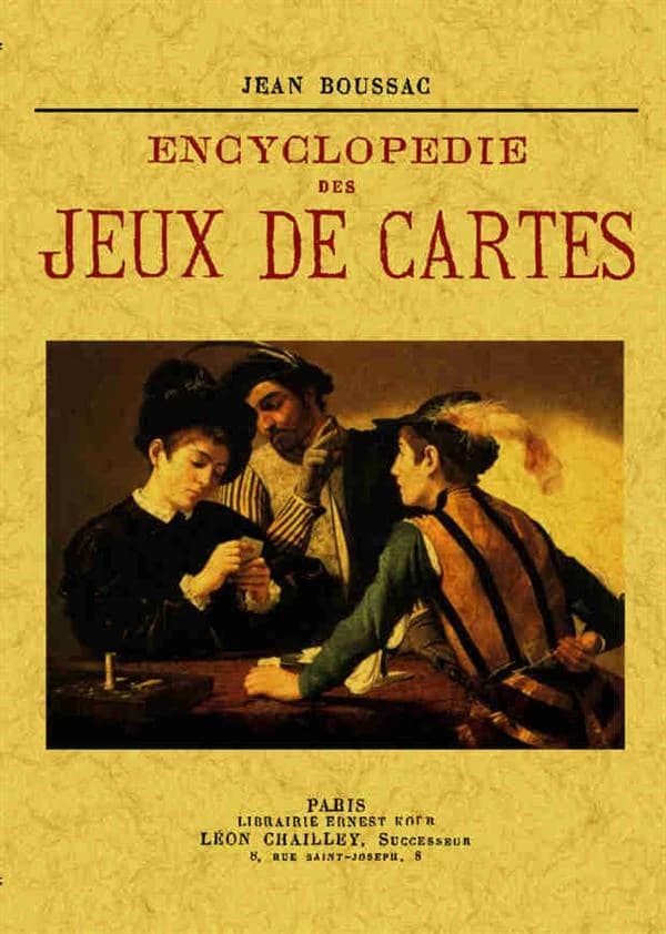 Encyclopédie des jeux de cartes : jeux de combinaisons, de ruse, de hasard, patiences, etc. ([Reproduction en fac-similé]) Jean Boussac