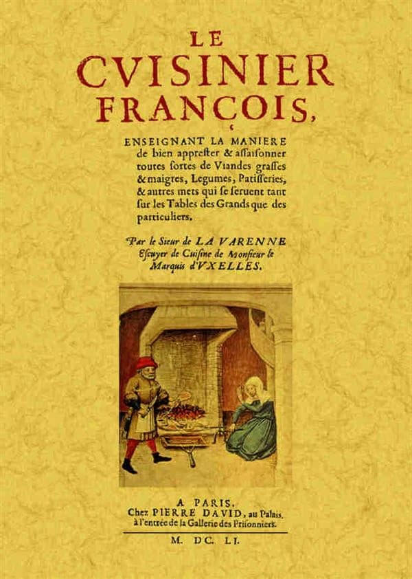 Le cuisinier françois : enseignant la maniere de bien apprester & assaisonner toutes sortes de viandes grasses & maigres, legumes, patisseries... ([Reproduction en fac-similé]) par le sieur de La Varenne,...