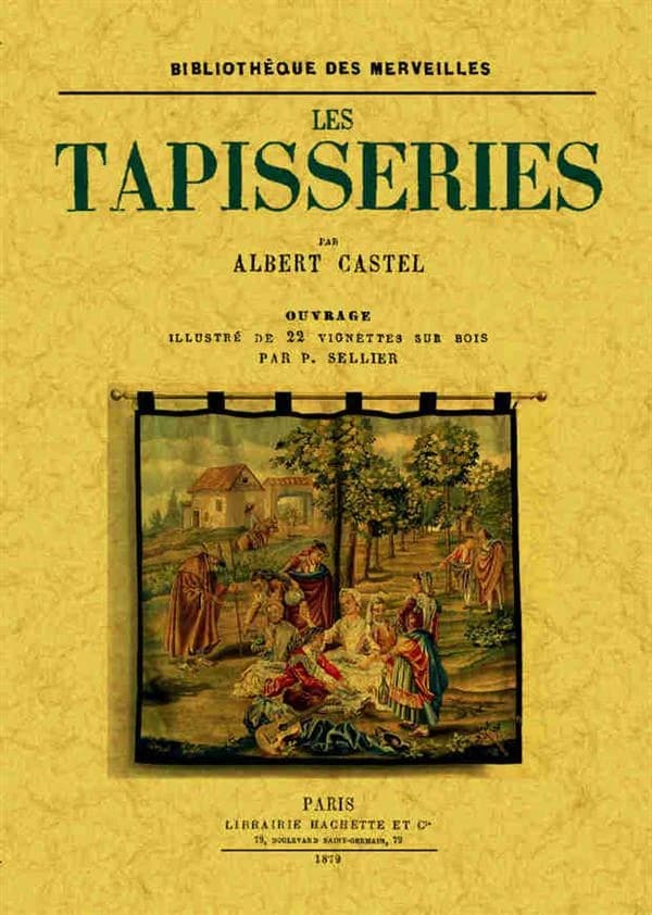 Les tapisseries (Fac-similé) par Albert Castel ; ouvrage illustré de 22 vignettes sur bois par P. Sellier