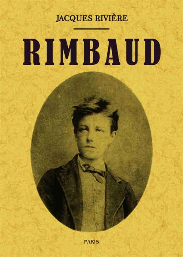 Rimbaud ([Reproduction en fac-similé]) Jacques Rivière