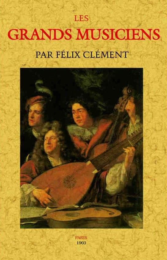 Les grands musiciens : par Félix Clément ([Reproduction en fac-similé])