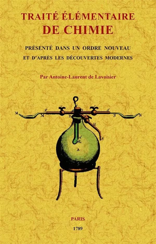 Traité élémentaire de chimie : présenté dans un ordre nouveau et d'après les découvertes modernes : 2 tomes en un seul livre ([Reproduction en fac-similé]) par Antoine-Laurent de Lavoisier