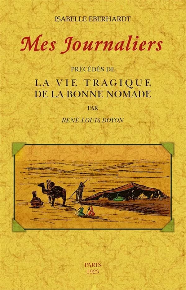Mes journaliers. Précédés de La vie tragique de la bonne nomade ([Reproduction en fac-similé]) Isabelle Eberhardt ; par René-Louis Doyon