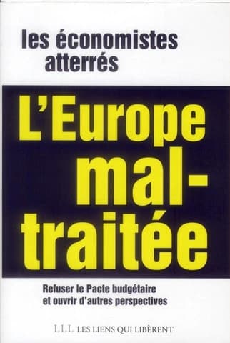 L'Europe mal-traitée : refuser le pacte budgétaire, ouvrir d'autres perspectives en Europe