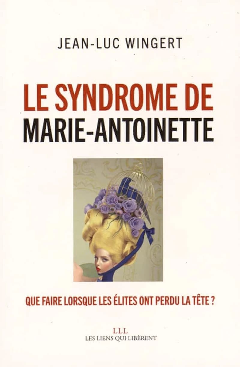 Le syndrome de Marie-Antoinette : Que faire lorsque les élites ont perdu la tête ?