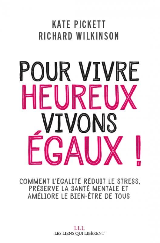 Pour vivre heureux, vivons égaux ! : comment l'égalité réduit le stress, préserve la santé mentale et améliore le bien-être de tous