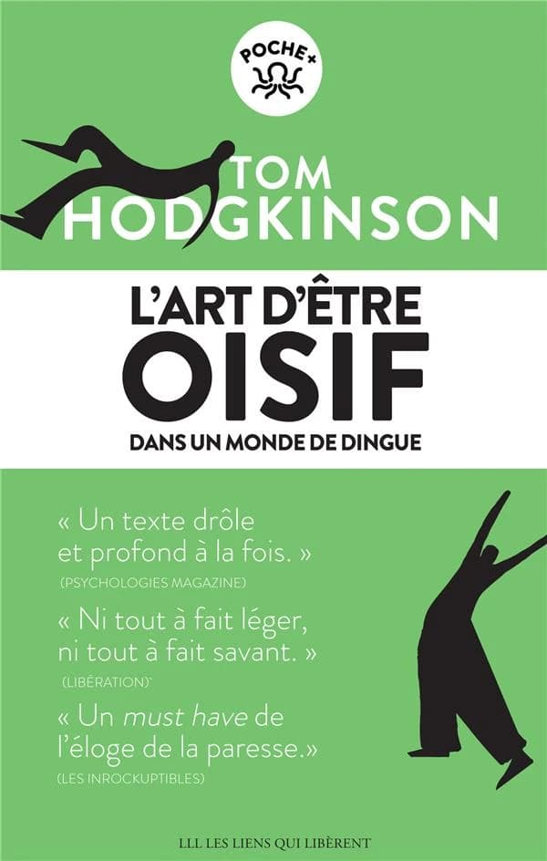 L'art d'être oisif : dans un monde de dingue ([Nouvelle éd. augmentée d'un avant-propos]) Tom Hodgkinson ; traduit de l'anglais par Corinne Smith