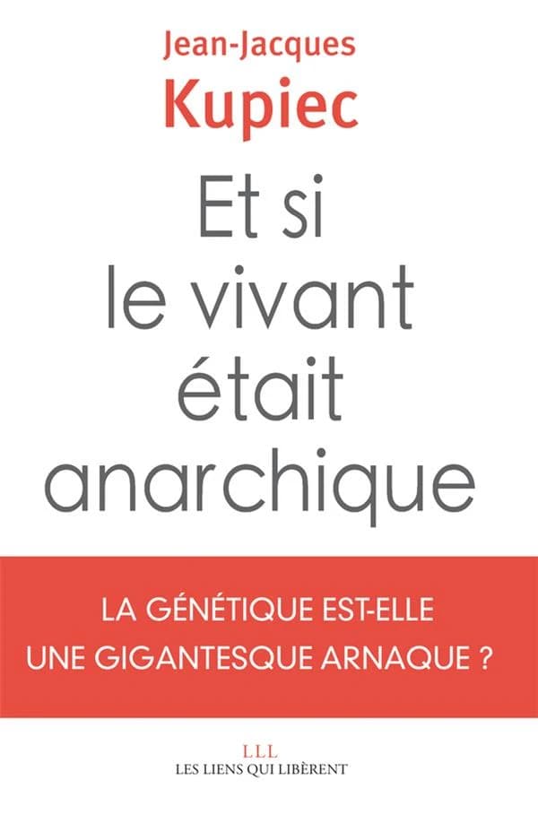Et si le vivant était anarchique : La génétique est-elle une gigantesque arnaque ?