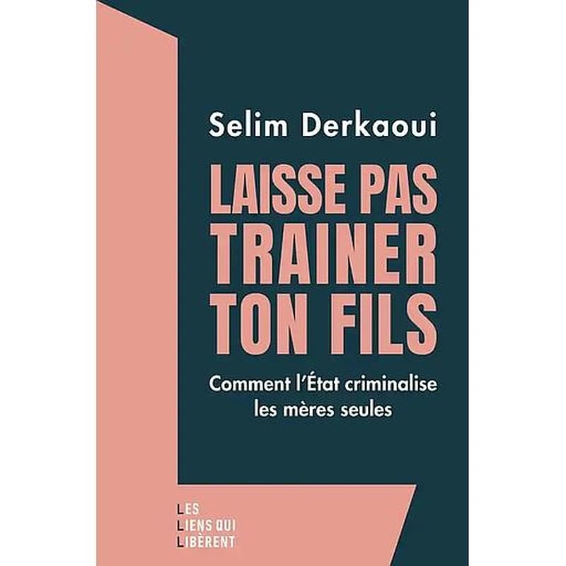 Laisse pas traîner ton fils : comment l'État criminalise les mères seules