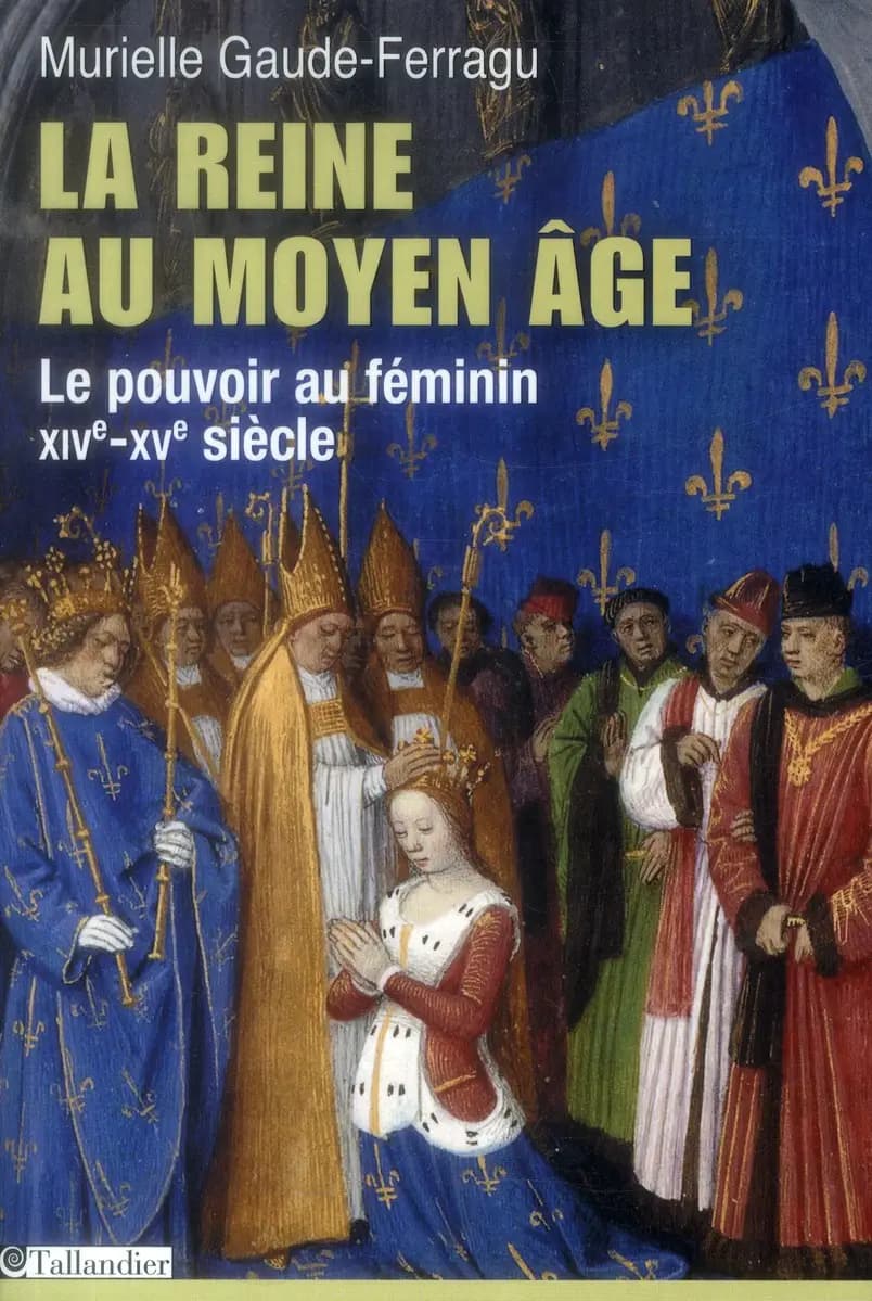 La reine au Moyen âge : le pouvoir au féminin, XIVe-XVe siècle, France