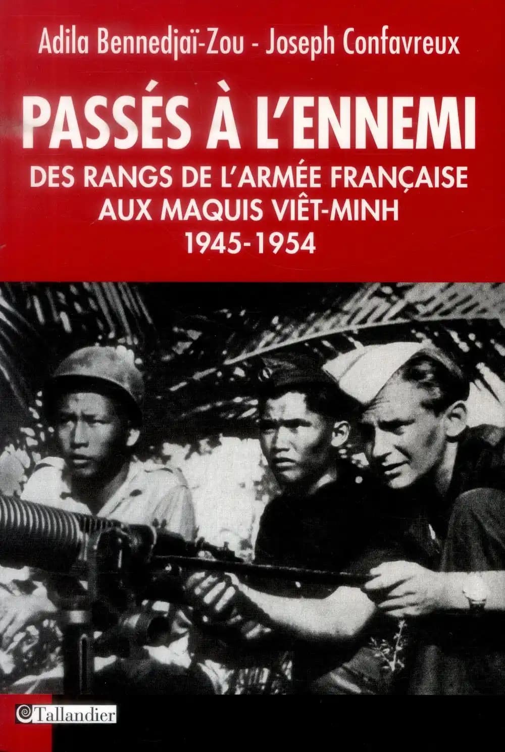 Passés à l'ennemi : des rangs de l'armée française aux maquis viêt-minh, 1945-1954