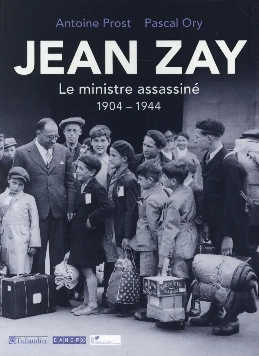 Jean Zay : 1904-1944 : le ministre assassiné, 1904-1944