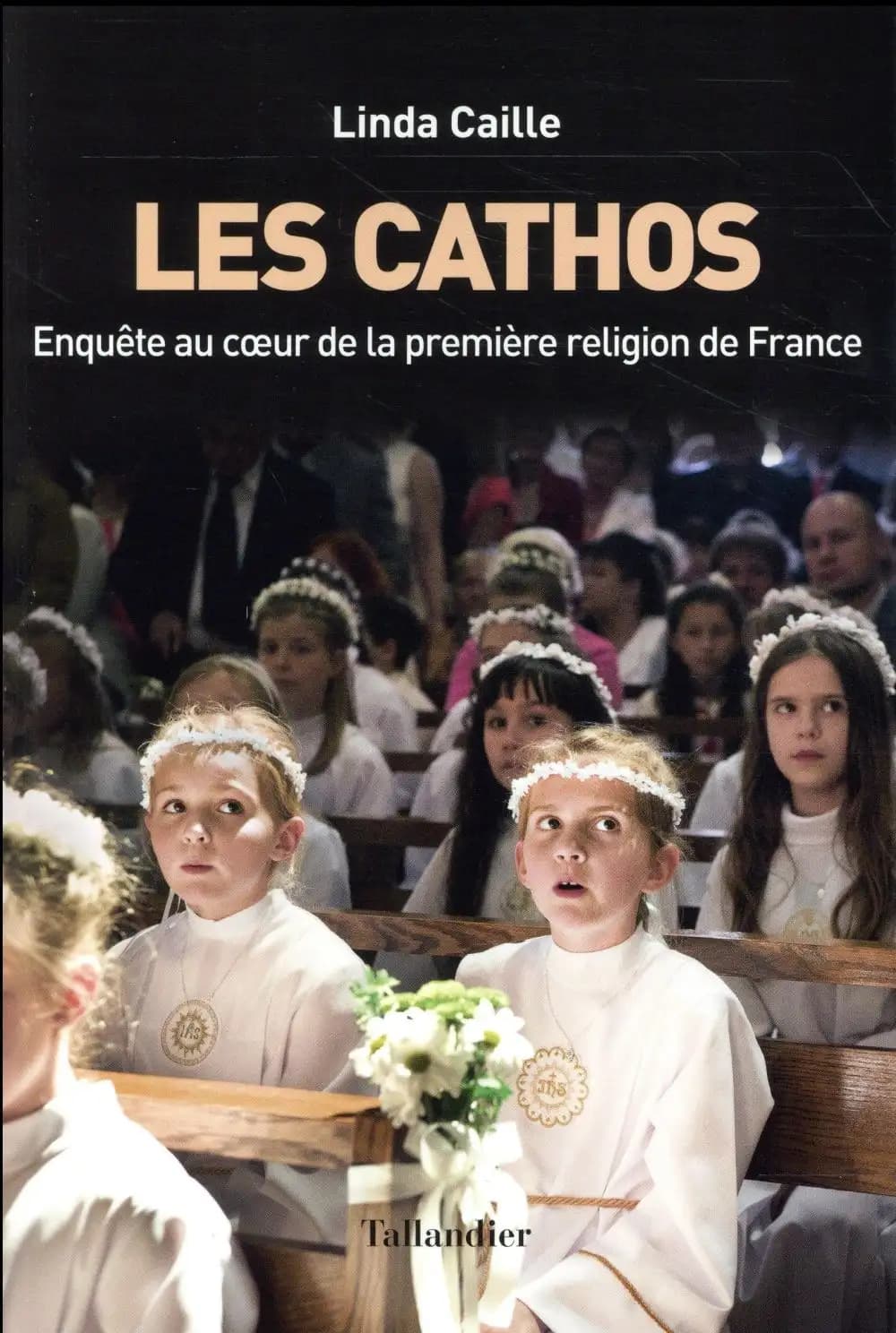 Les cathos : enquête au coeur de la première religion de France