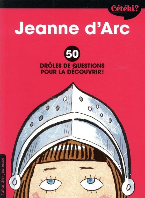 Jeanne d'Arc : 50 drôles de questions pour la découvrir