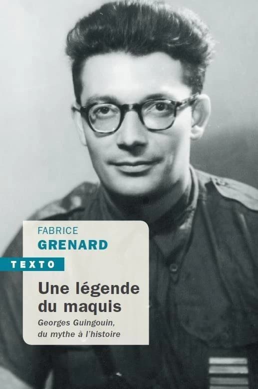 Une légende du maquis : Georges Guingouin, du mythe à l'histoire (Nouvelle éd. revue et augmentée) Fabrice Grenard